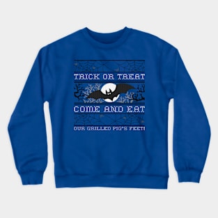 Trick or treat, Come and eat, Our grilled pig's feet! Crewneck Sweatshirt